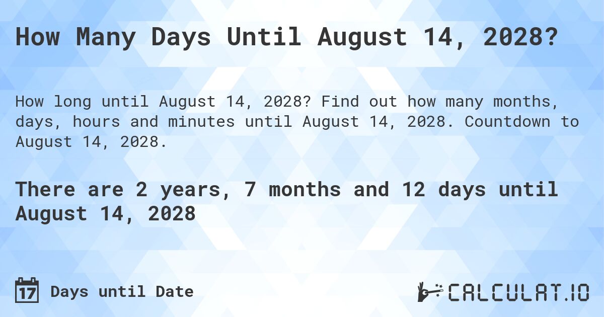 How Many Days Until August 14, 2028?. Find out how many months, days, hours and minutes until August 14, 2028. Countdown to August 14, 2028.