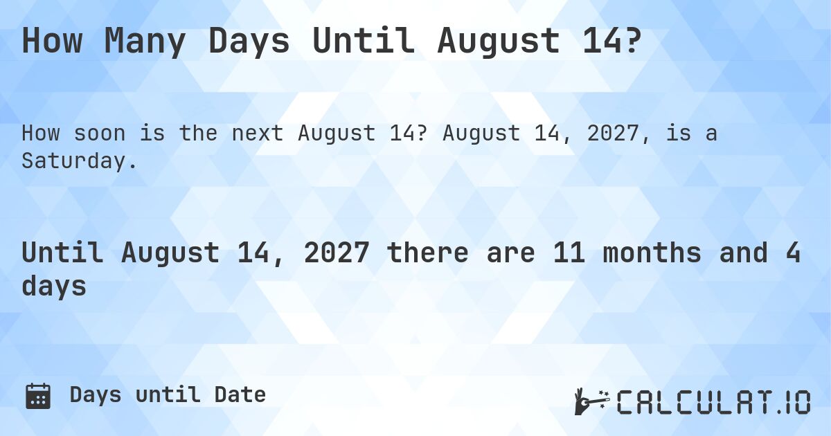 How Many Days Until August 14?. August 14, 2027, is a Saturday.