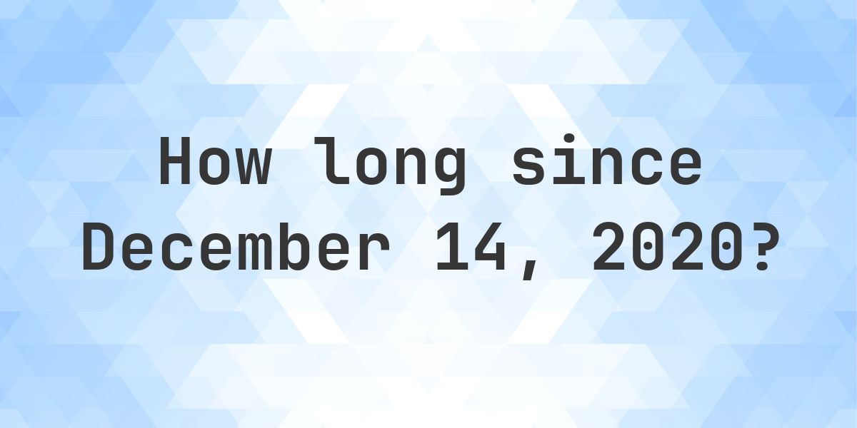 How Many Days Ago Was December 14, 2020? - Calculatio