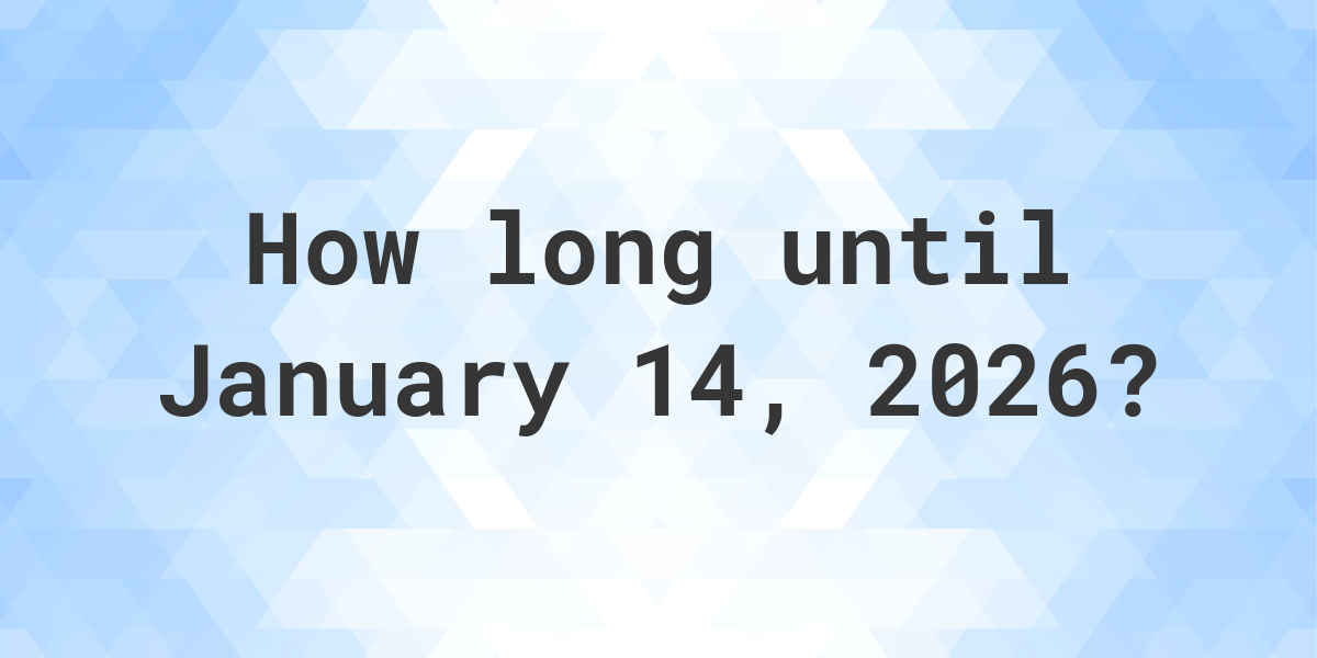 How Many Days Until January 14, 2026? Calculatio