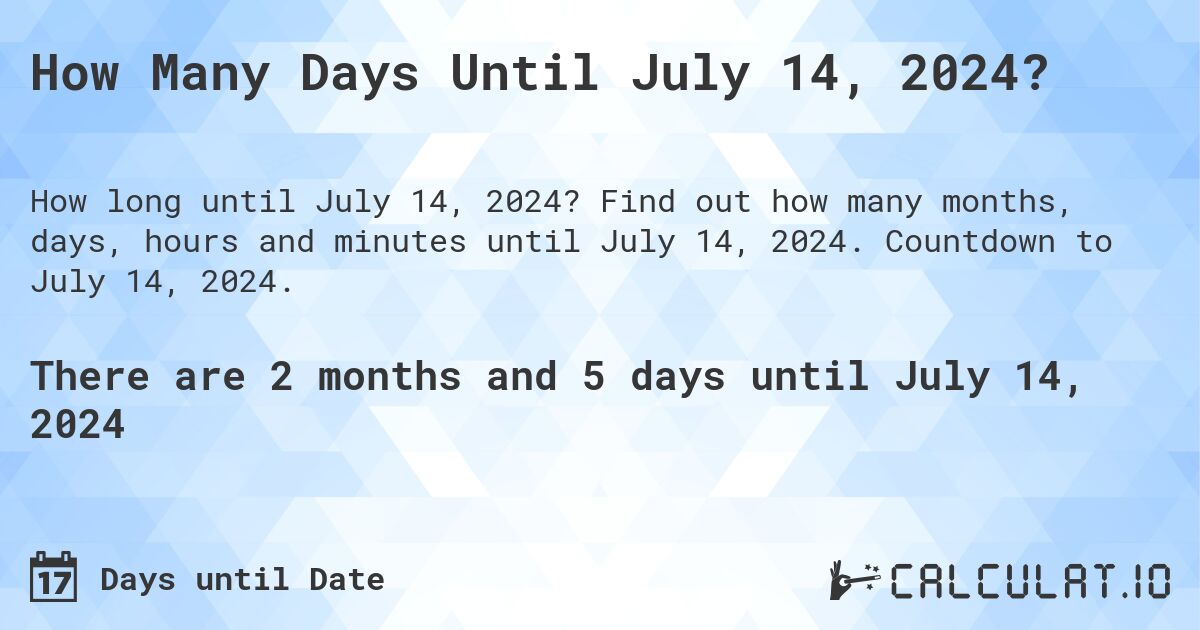 How Many Days Until July 14, 2024?. Find out how many months, days, hours and minutes until July 14, 2024. Countdown to July 14, 2024.