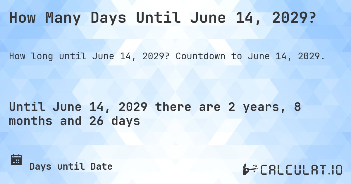 How Many Days Until June 14, 2029?. Countdown to June 14, 2029.