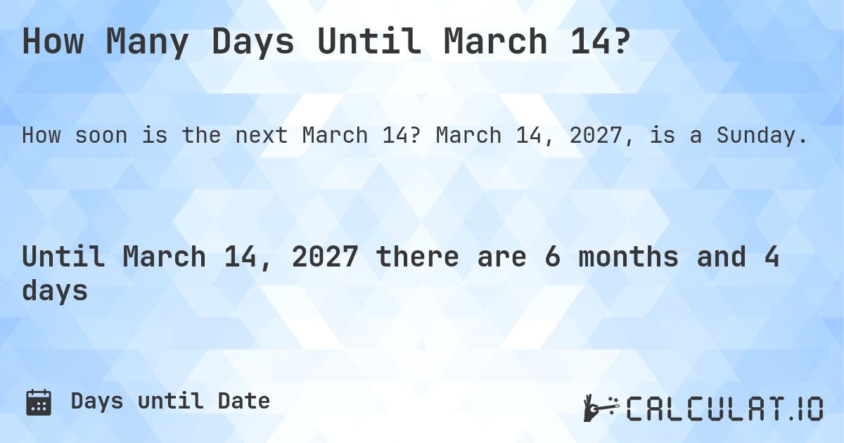 How Many Days Until March 14?. March 14, 2027, is a Sunday.
