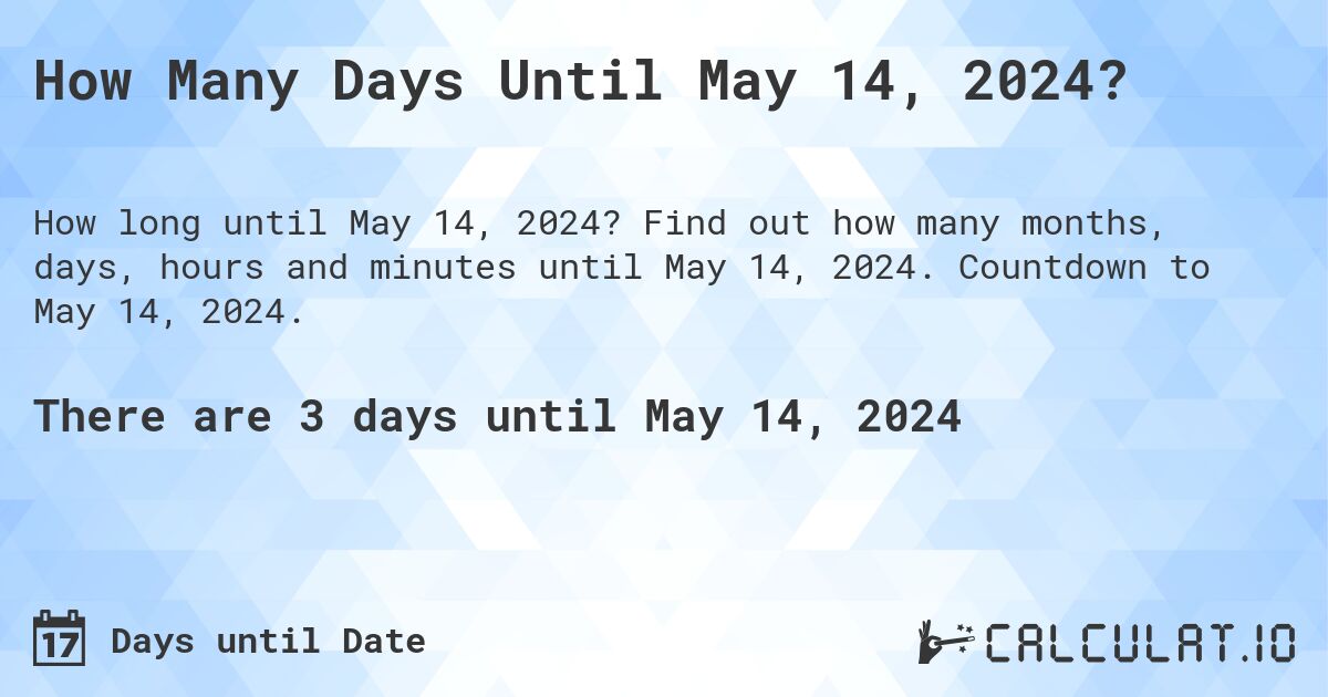 How Many Days Until May 14, 2024?. Find out how many months, days, hours and minutes until May 14, 2024. Countdown to May 14, 2024.