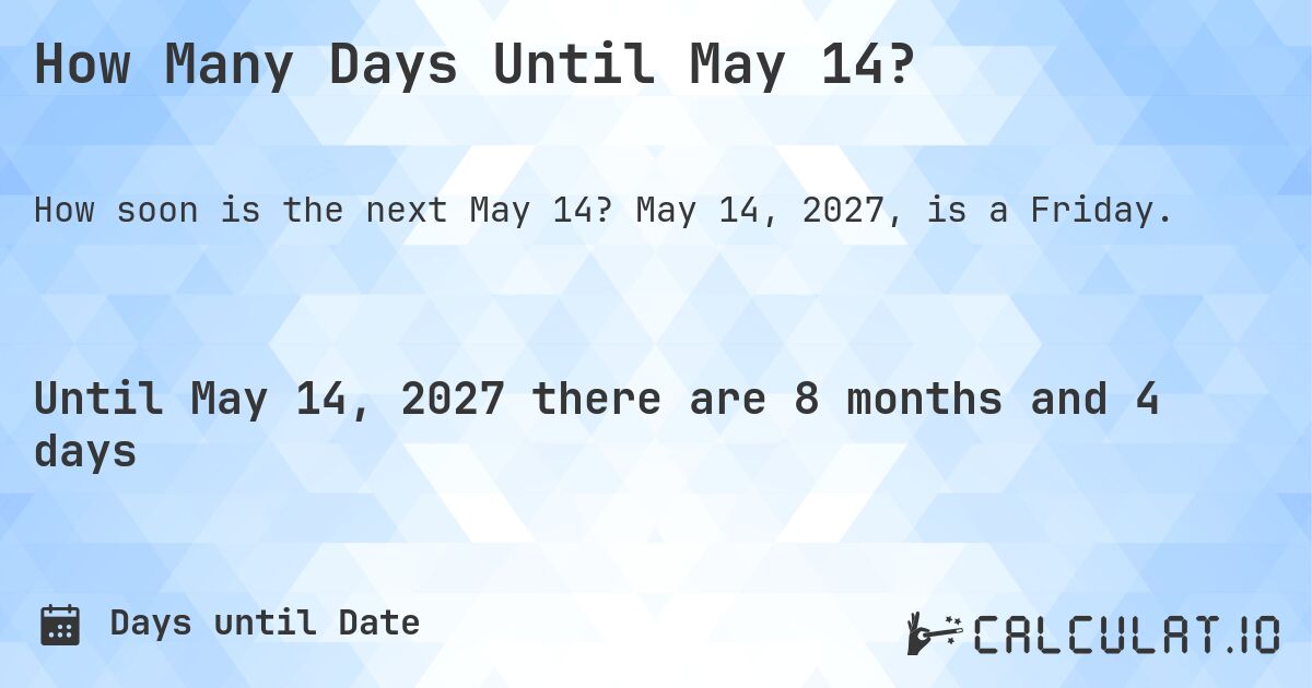 How Many Days Until May 14?. May 14, 2027, is a Friday.