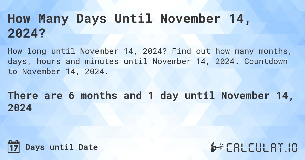 How Many Days Until November 14, 2024?. Find out how many months, days, hours and minutes until November 14, 2024. Countdown to November 14, 2024.