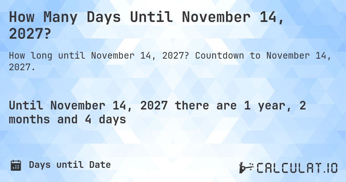 How Many Days Until November 14, 2027?. Countdown to November 14, 2027.