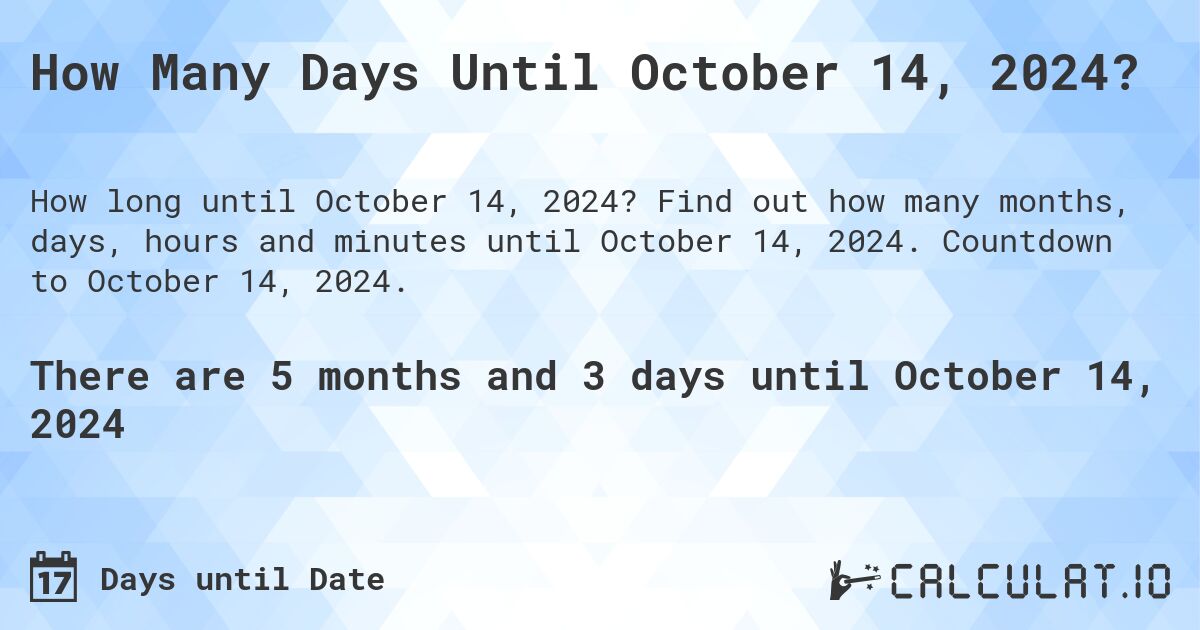 How Many Days Until October 14, 2024?. Find out how many months, days, hours and minutes until October 14, 2024. Countdown to October 14, 2024.
