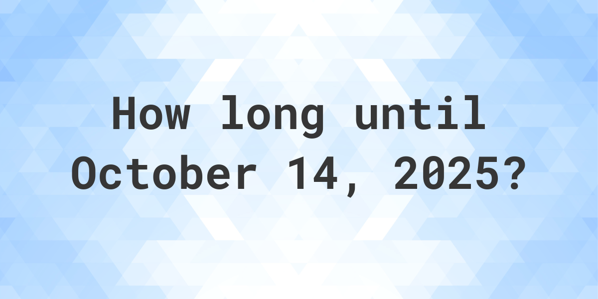 How Many Days Till Oct 14 2025