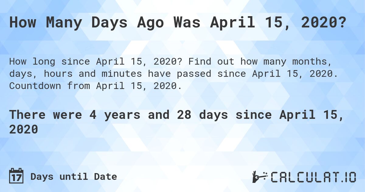 How Many Days Ago Was April 15, 2020?. Find out how many months, days, hours and minutes have passed since April 15, 2020. Countdown from April 15, 2020.