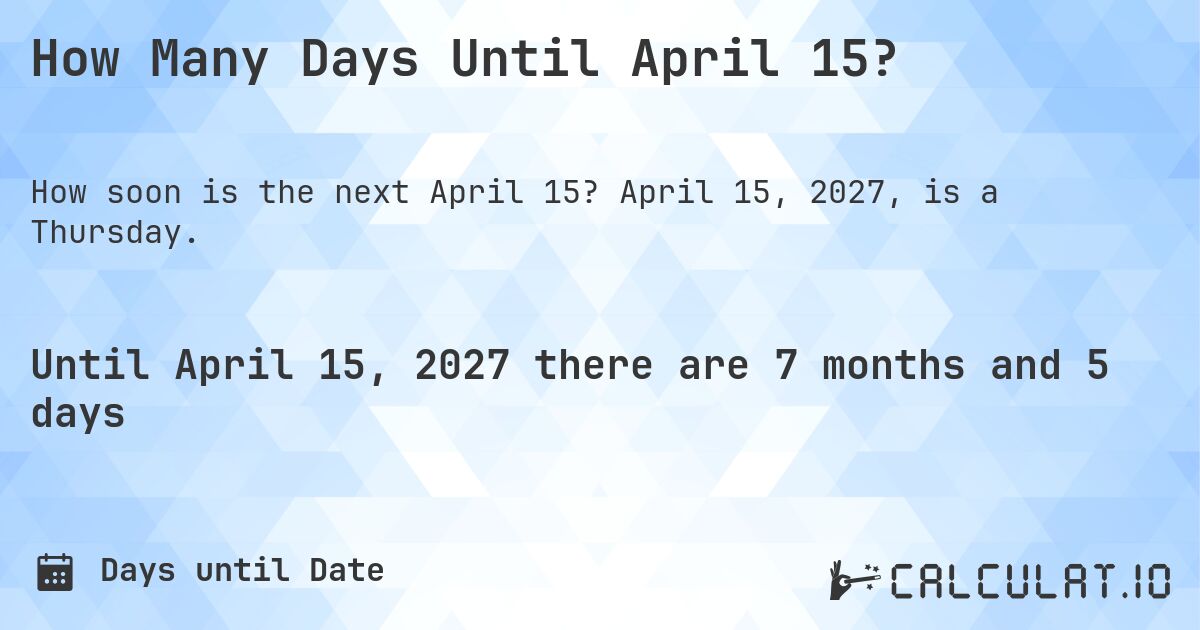 How Many Days Until April 15?. April 15, 2027, is a Thursday.