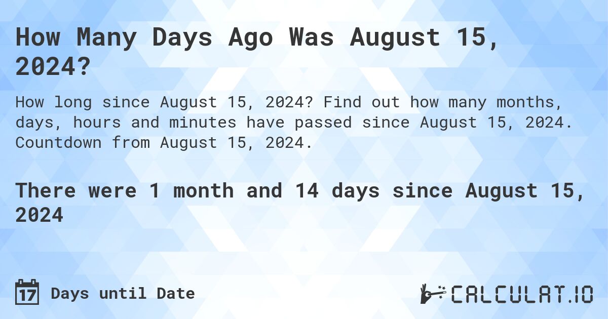  How Many Days Until August 15 2024 Calculatio