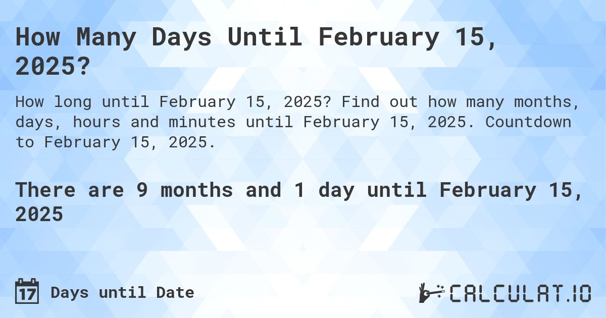 How Many Days Until February 15, 2025?. Find out how many months, days, hours and minutes until February 15, 2025. Countdown to February 15, 2025.