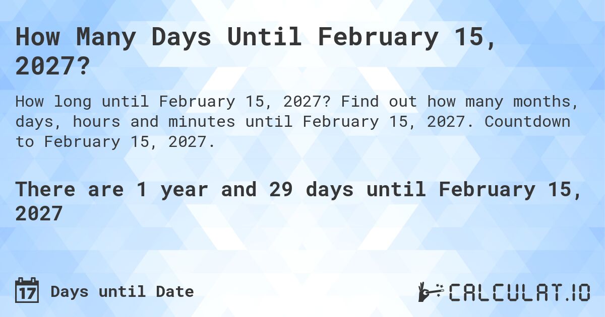 How Many Days Until February 15, 2027?. Find out how many months, days, hours and minutes until February 15, 2027. Countdown to February 15, 2027.