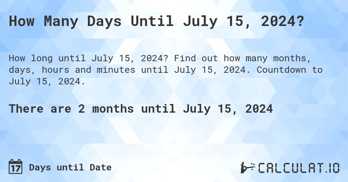 How Many Days Until July 15, 2024?. Find out how many months, days, hours and minutes until July 15, 2024. Countdown to July 15, 2024.