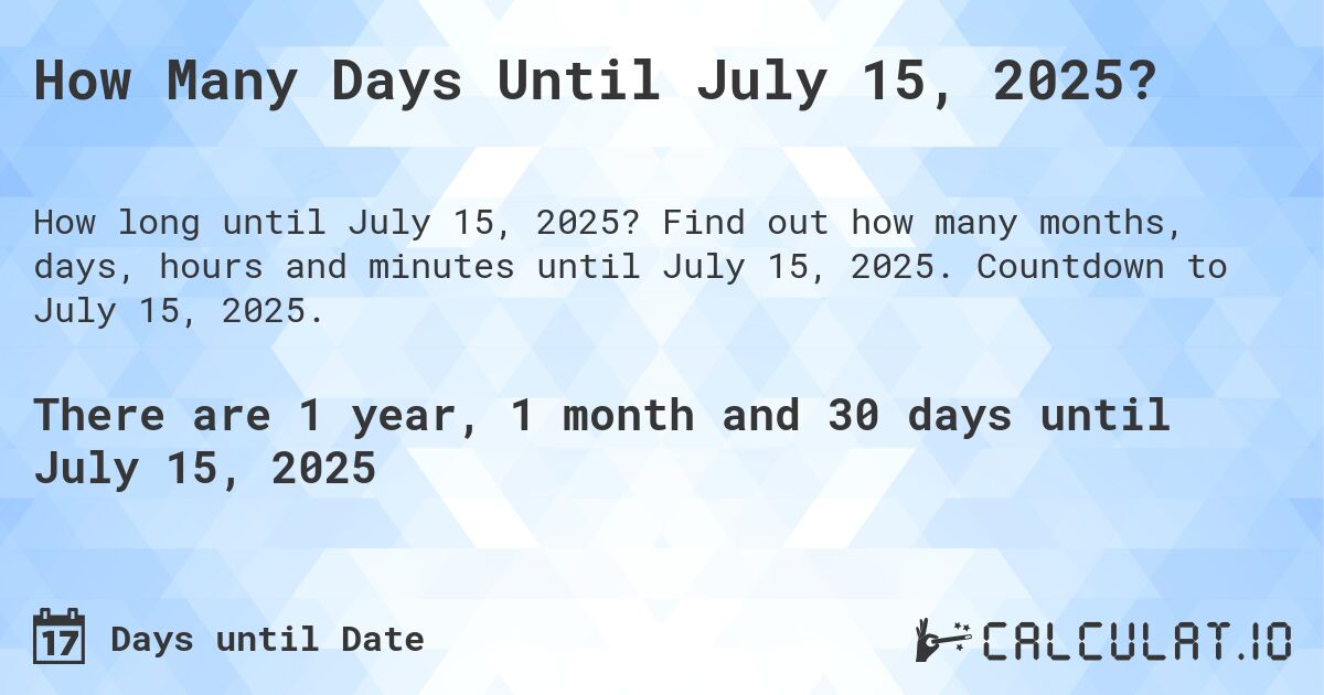 How Many Days Until July 15, 2025?. Find out how many months, days, hours and minutes until July 15, 2025. Countdown to July 15, 2025.