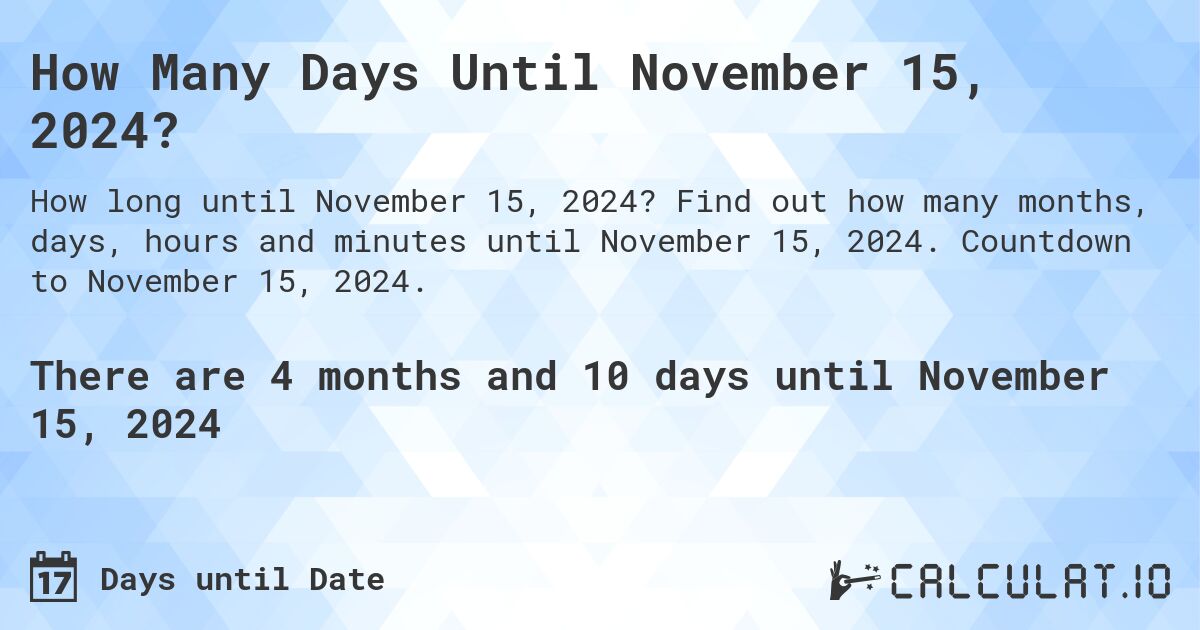 How Many Days Until November 15, 2024?. Find out how many months, days, hours and minutes until November 15, 2024. Countdown to November 15, 2024.