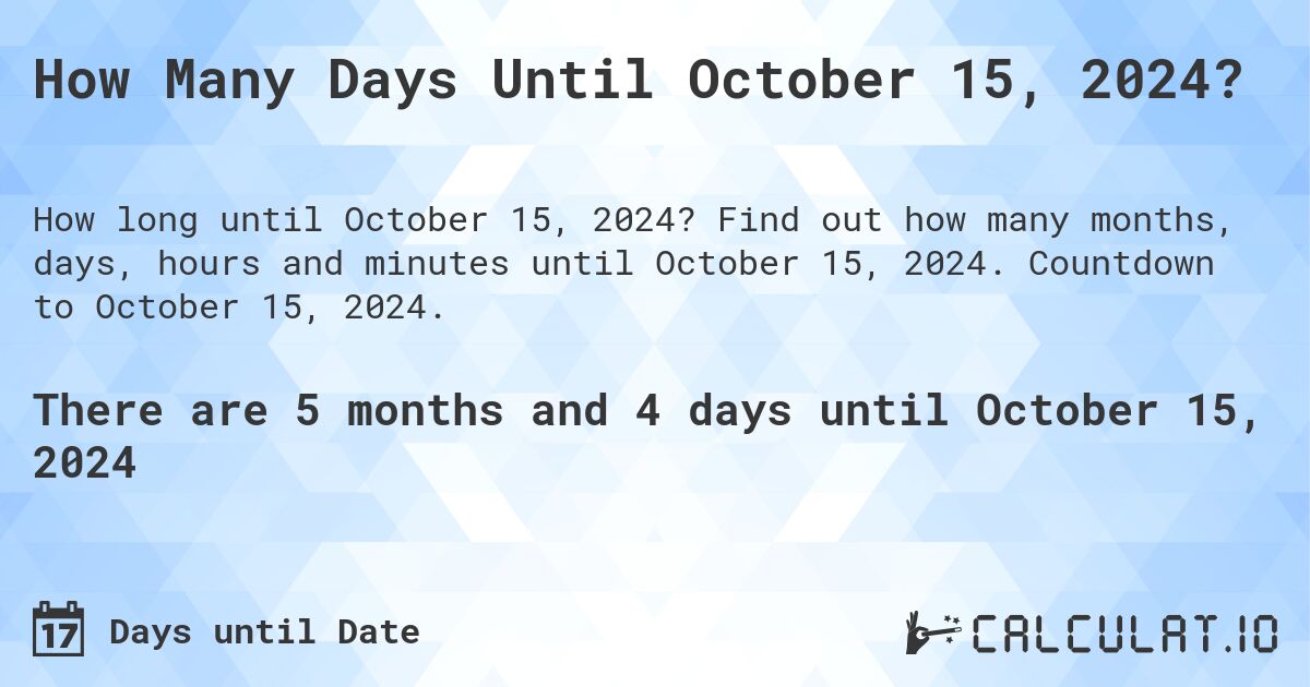 How Many Days Until October 15, 2024?. Find out how many months, days, hours and minutes until October 15, 2024. Countdown to October 15, 2024.