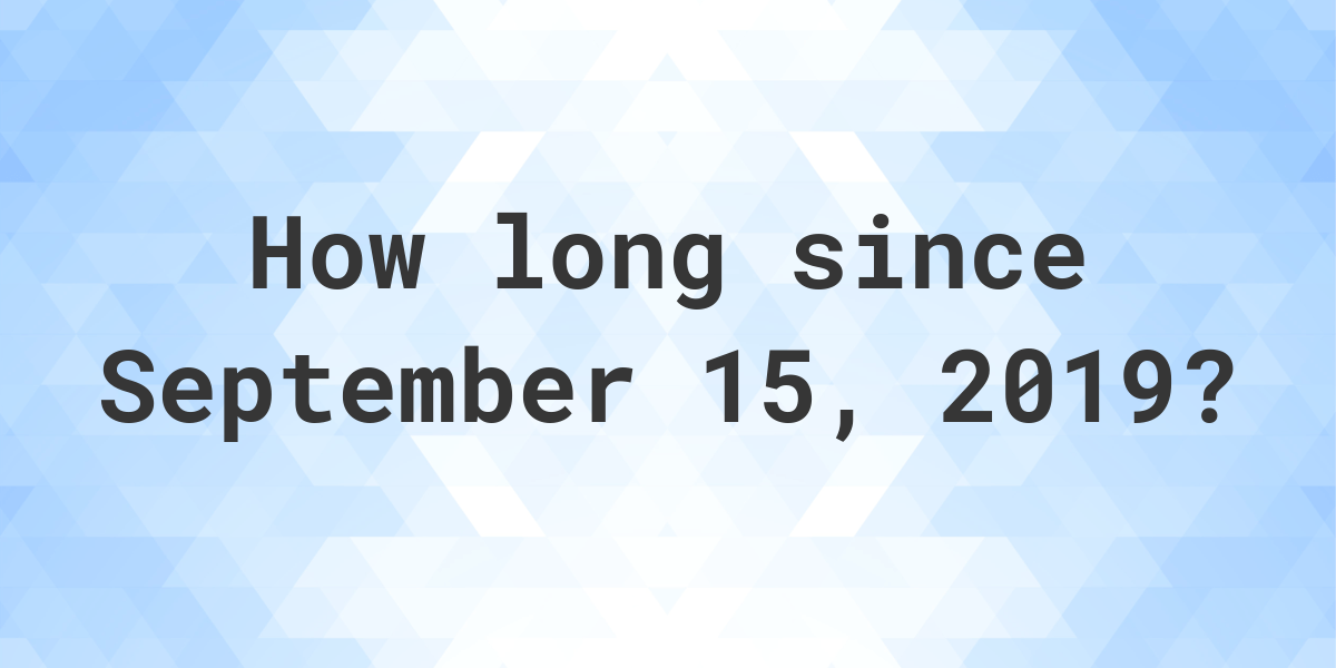 How Many Days Ago Was September 15 2019 Calculatio