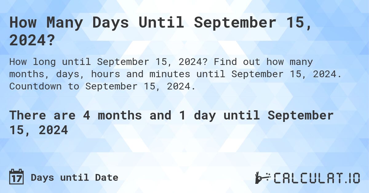 How Many Days Until September 15, 2024?. Find out how many months, days, hours and minutes until September 15, 2024. Countdown to September 15, 2024.