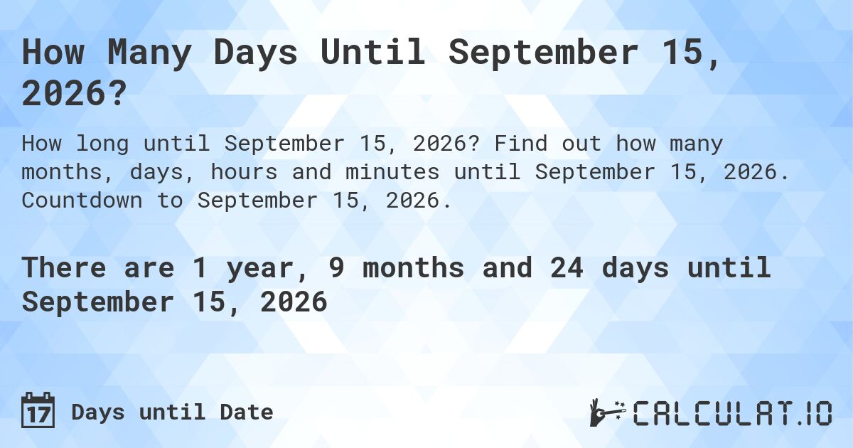 How Many Days Until September 15, 2026?. Find out how many months, days, hours and minutes until September 15, 2026. Countdown to September 15, 2026.