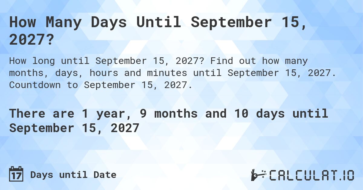 How Many Days Until September 15, 2027?. Find out how many months, days, hours and minutes until September 15, 2027. Countdown to September 15, 2027.