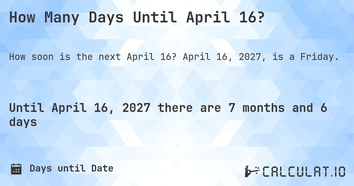 How Many Days Until April 16?. April 16, 2027, is a Friday.