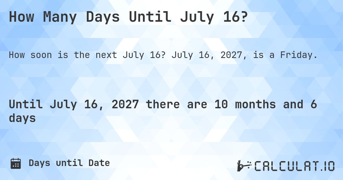 How Many Days Until July 16?. July 16, 2027, is a Friday.