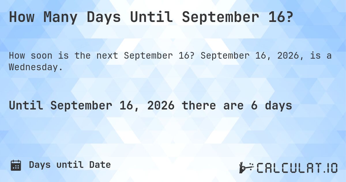 How Many Days Until September 16?. September 16, 2026, is a Wednesday.