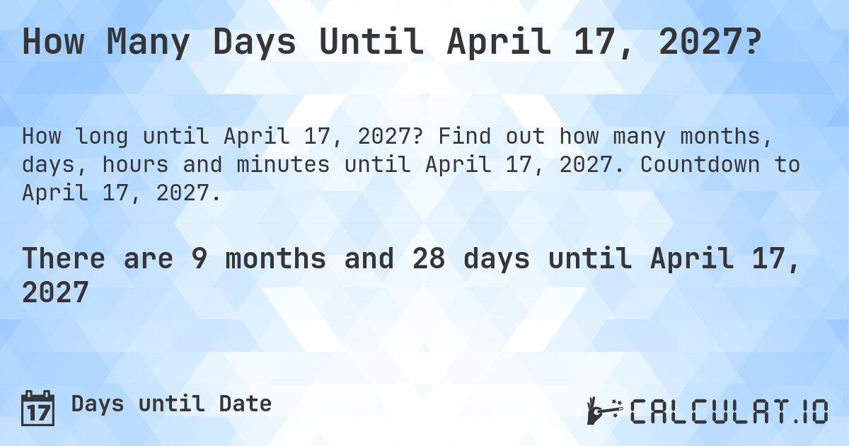 How Many Days Until April 17, 2027?. Find out how many months, days, hours and minutes until April 17, 2027. Countdown to April 17, 2027.