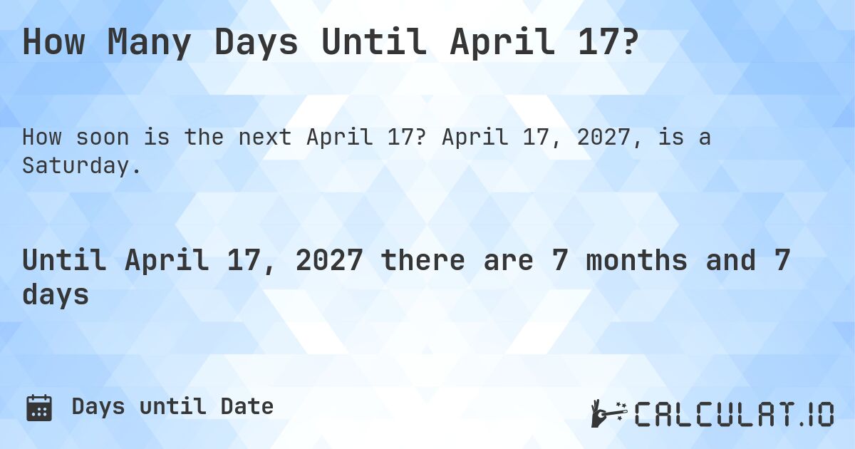 How Many Days Until April 17?. April 17, 2027, is a Saturday.