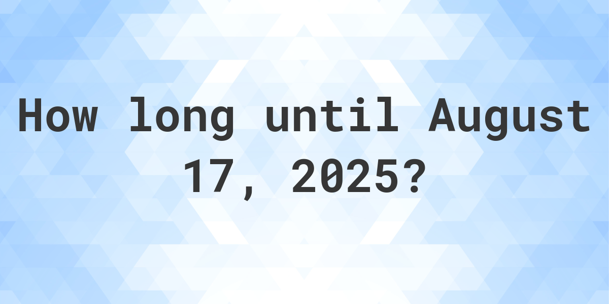 How Many Days Until Aug 17 2025