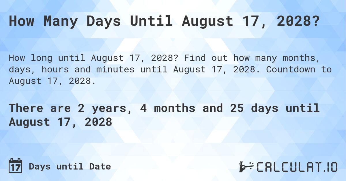 How Many Days Until August 17, 2028?. Find out how many months, days, hours and minutes until August 17, 2028. Countdown to August 17, 2028.