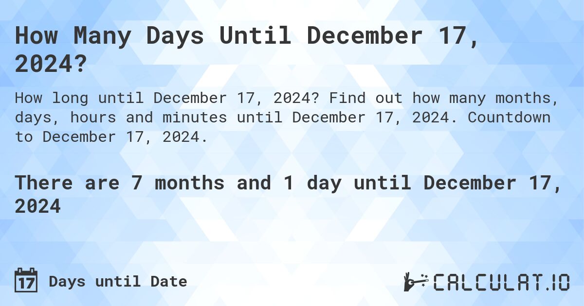 How Many Days Until December 17, 2024?. Find out how many months, days, hours and minutes until December 17, 2024. Countdown to December 17, 2024.