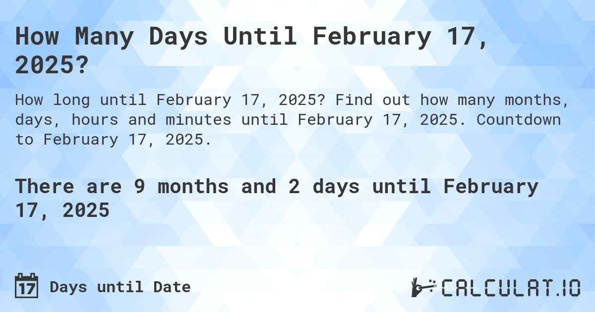 How Many Days Until February 17, 2025?. Find out how many months, days, hours and minutes until February 17, 2025. Countdown to February 17, 2025.