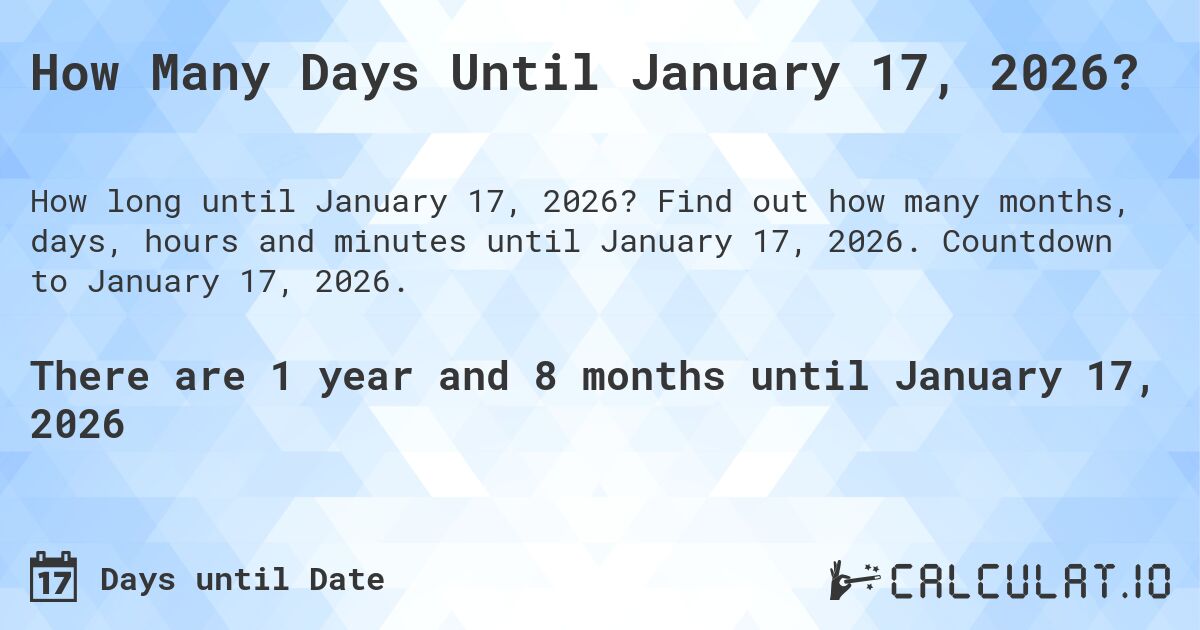 How Many Days Until January 17, 2026?. Find out how many months, days, hours and minutes until January 17, 2026. Countdown to January 17, 2026.