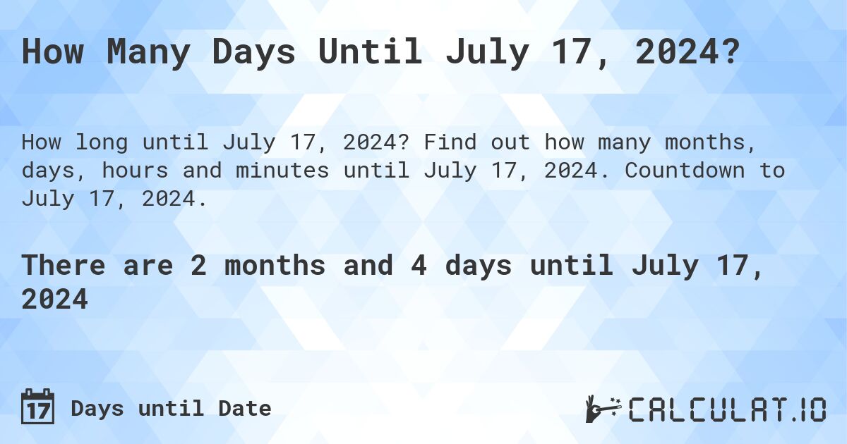 How Many Days Until July 17, 2024?. Find out how many months, days, hours and minutes until July 17, 2024. Countdown to July 17, 2024.