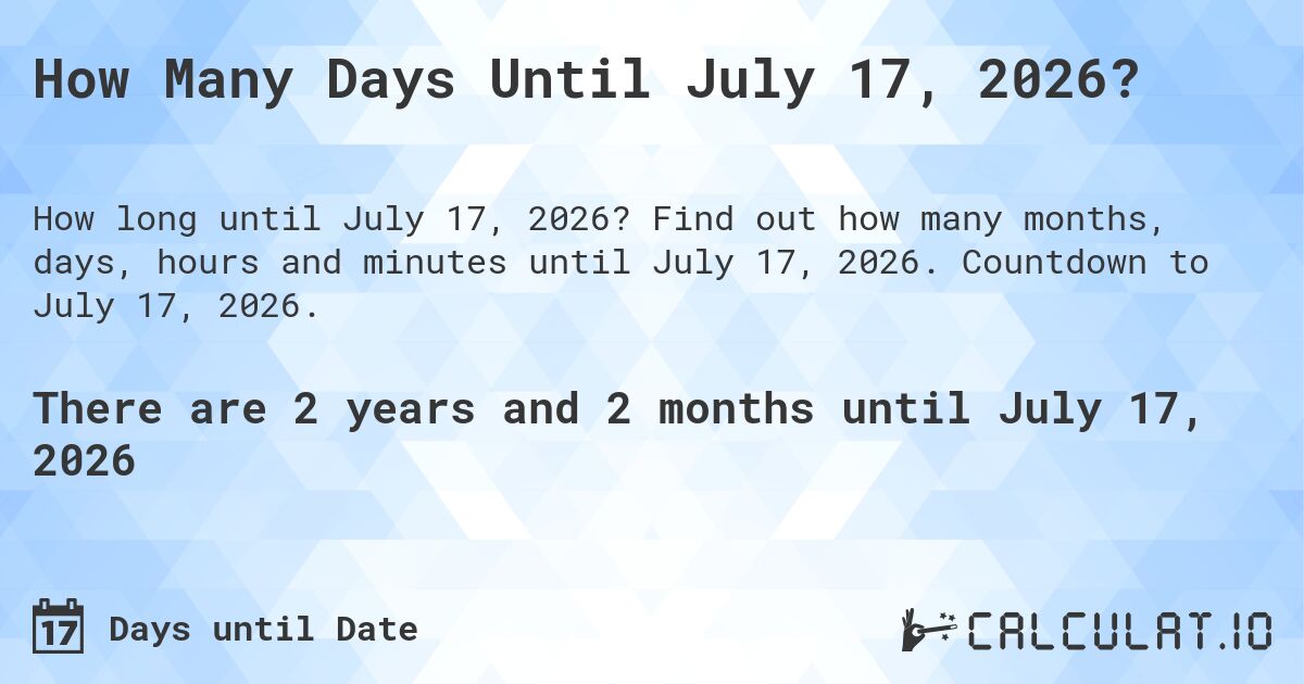 How Many Days Until July 17, 2026?. Find out how many months, days, hours and minutes until July 17, 2026. Countdown to July 17, 2026.