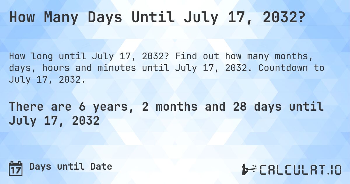 How Many Days Until July 17, 2032?. Find out how many months, days, hours and minutes until July 17, 2032. Countdown to July 17, 2032.