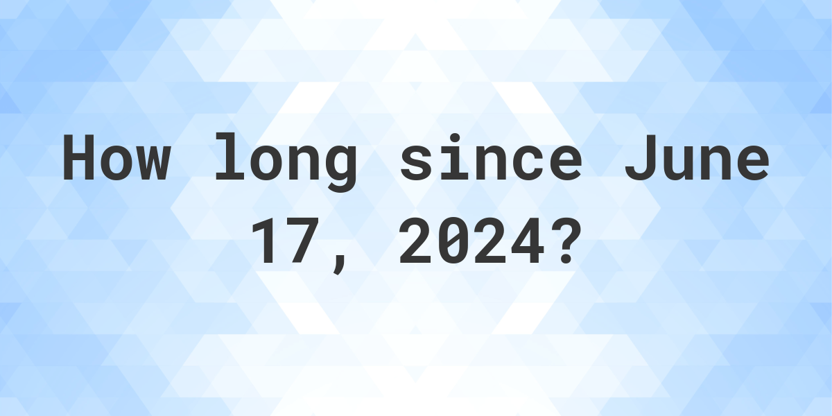 How Many Days Until June 17, 2024? Calculatio