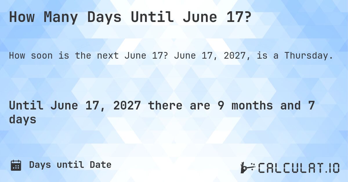 How Many Days Until June 17?. June 17, 2027, is a Thursday.