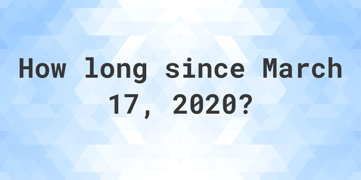 How Many Days Ago Was March 17 2020 Calculatio