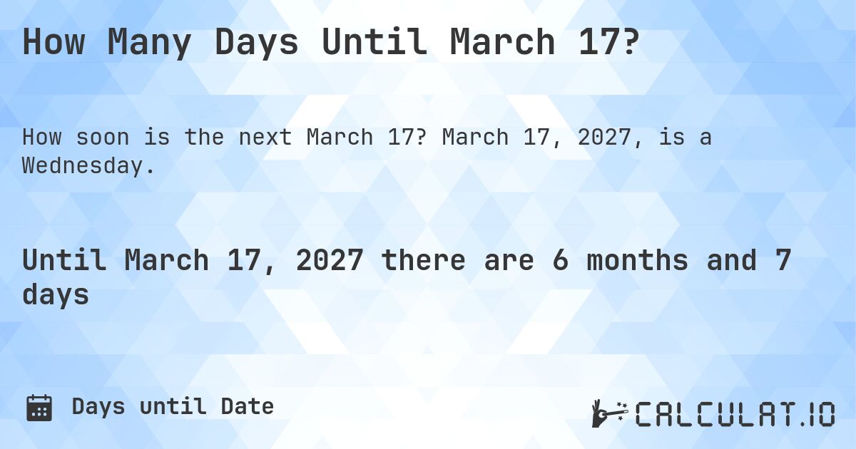 How Many Days Until March 17?. March 17, 2027, is a Wednesday.