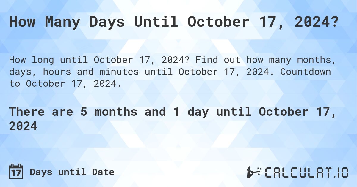 How Many Days Until October 17, 2024?. Find out how many months, days, hours and minutes until October 17, 2024. Countdown to October 17, 2024.