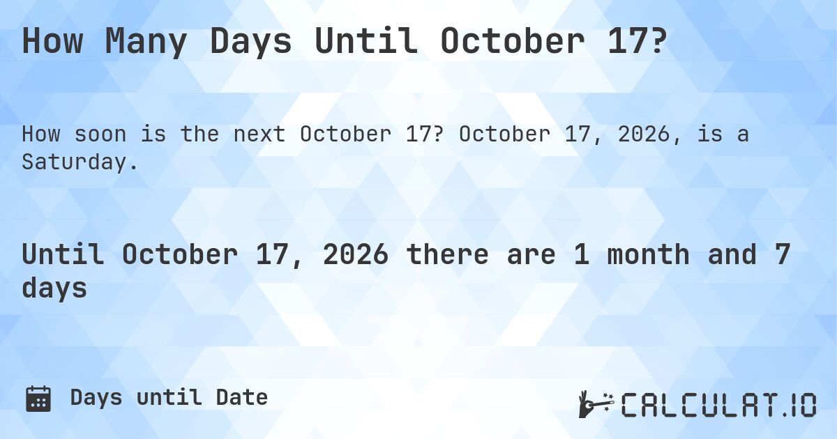 How Many Days Until October 17?. October 17, 2026, is a Saturday.