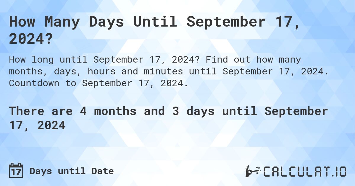 How Many Days Until September 17, 2024?. Find out how many months, days, hours and minutes until September 17, 2024. Countdown to September 17, 2024.