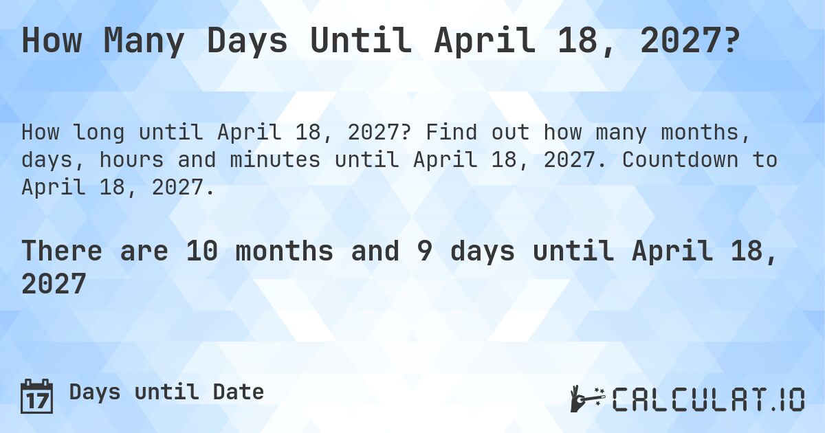 How Many Days Until April 18, 2027?. Find out how many months, days, hours and minutes until April 18, 2027. Countdown to April 18, 2027.