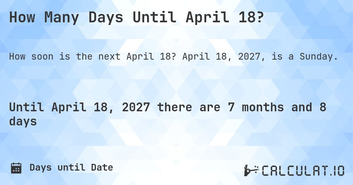 How Many Days Until April 18?. April 18, 2027, is a Sunday.