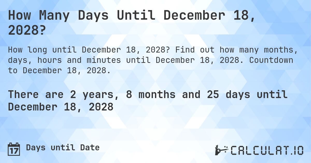 How Many Days Until December 18, 2028?. Find out how many months, days, hours and minutes until December 18, 2028. Countdown to December 18, 2028.