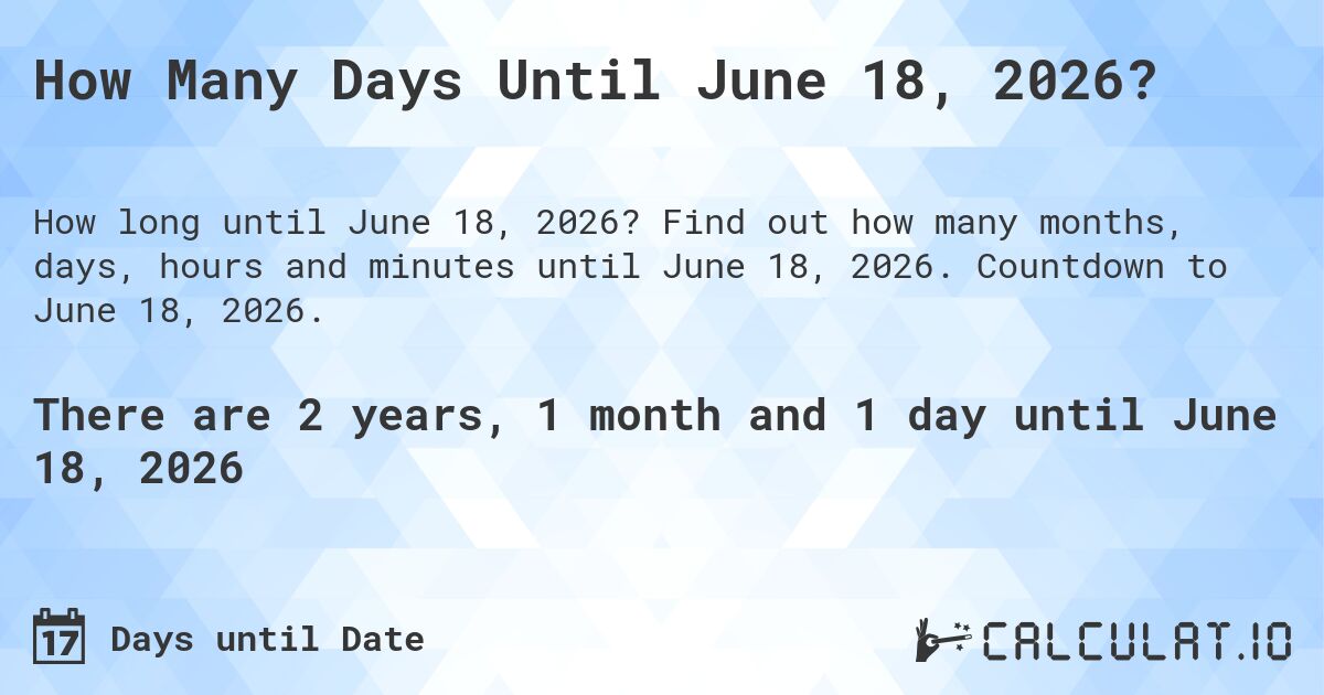 How Many Days Until June 18, 2026?. Find out how many months, days, hours and minutes until June 18, 2026. Countdown to June 18, 2026.